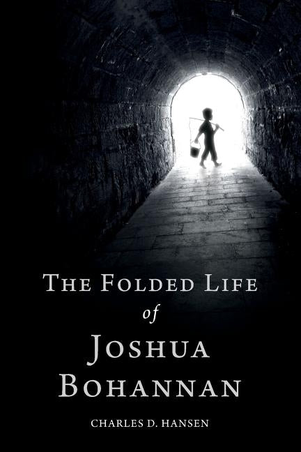 The Folded Life of Joshua Bohannan by Hansen, Charles D.