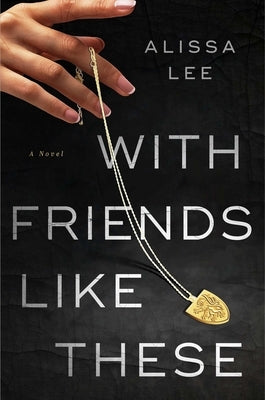 With Friends Like These by Lee, Alissa