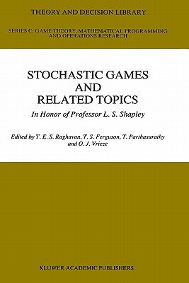 Stochastic Games and Related Topics: In Honor of Professor L. S. Shapley by Raghaven, T. E. S.