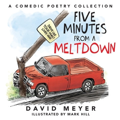 Five Minutes from a Meltdown: A Comedic Poetry Collection by Meyer, David