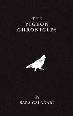 The Pigeon Chronicles by Galadari, Sara