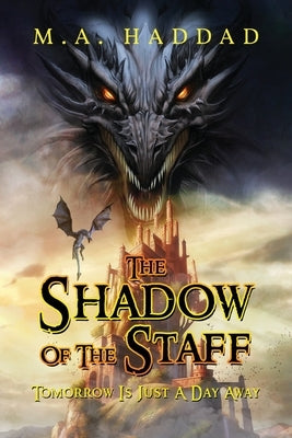 The Shadow Of The Staff: Tomorrow Is Just A Day Away by Haddad, M. A.