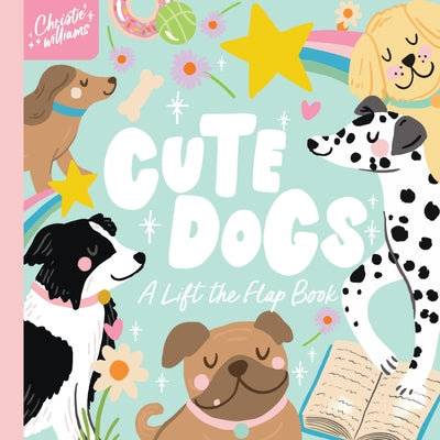 Cute Dogs: A Life the Flap Book by Williams, Christie