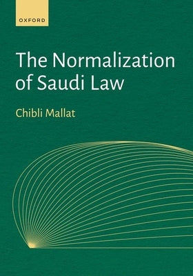 The Normalization of Saudi Law by Mallat, Chibli