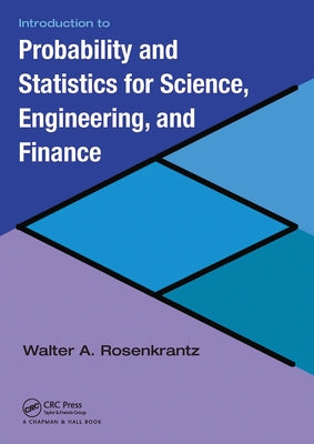Introduction to Probability and Statistics for Science, Engineering, and Finance by Rosenkrantz, Walter A.