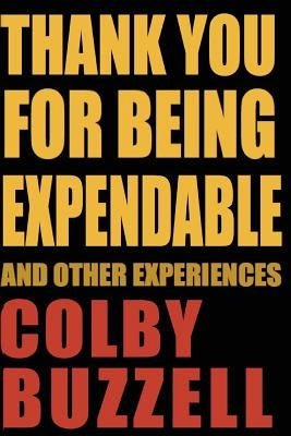 Thank You For Being Expendable: And Other Experiences by Buzzell, Colby