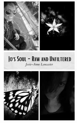 Jo's Soul - Raw and Unfiltered by Lancaster, Josie-Anne
