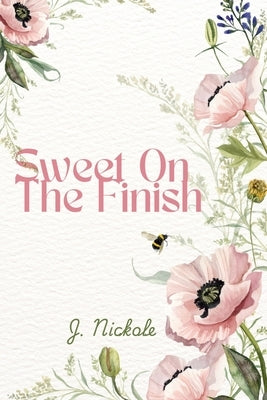 Sweet On The Finish by Nickole, J.