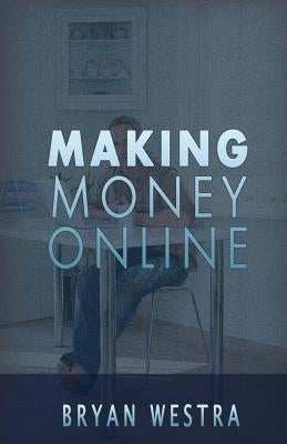 Making Money Online by Westra, Bryan