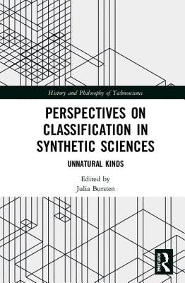 Perspectives on Classification in Synthetic Sciences: Unnatural Kinds by Bursten, Julia