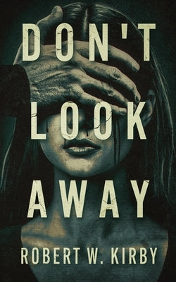 Don't Look Away by Kirby, Robert W.