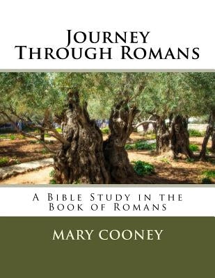 Journey Through Romans: A Bible Study in the Book of Romans by Cooney, Mary