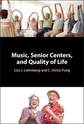 Music, Senior Centers, and Quality of Life by Lehmberg, Lisa J.