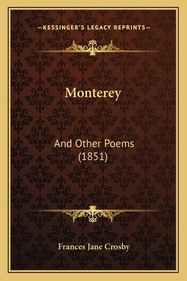Monterey: And Other Poems (1851) by Crosby, Frances Jane