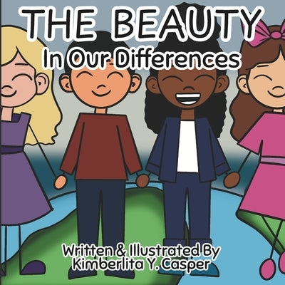 The Beauty In Our Differences: Diversity and Inclusion Books for Kids by Casper, Kimberlita Y.