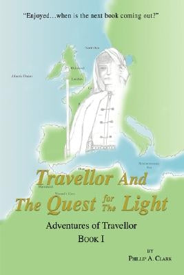 Travellor and the Quest for the Light: Adventures of Travellor by Clark, Phillip A.