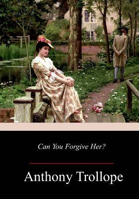Can You Forgive Her? by Trollope, Anthony