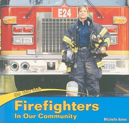 Firefighters in Our Community by Ames, Michelle