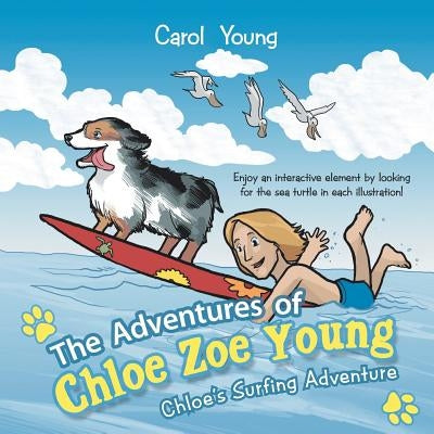 The Adventures of Chloe Zoe Young: Chloe's Surfing Adventure by Young, Carol