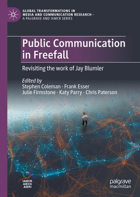 Public Communication in Freefall: Revisiting the Work of Jay Blumler by Coleman, Stephen