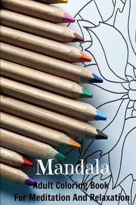 Mandala Adult Coloring Book For Meditation And Relaxation: Spiritual Journey & Stress Management by Products, Jle