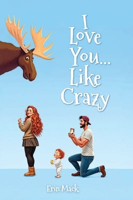 I Love You...Like Crazy by Mack, Erin