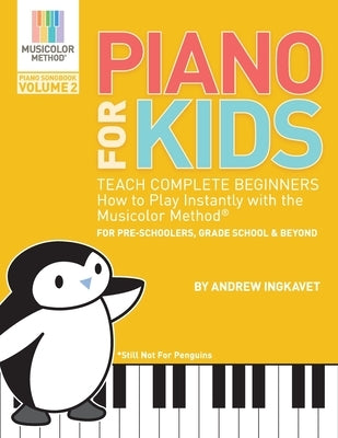 Piano For Kids Volume 2: Teach complete beginners how to play piano instantly with the Musicolor Method by Ingkavet, Andrew