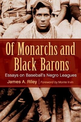 Of Monarchs and Black Barons: Essays on Baseball's Negro Leagues by Riley, James A.