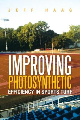 Improving Photosynthetic Efficiency in Sports Turf by Haag, Jeff