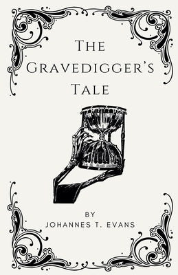 The Gravedigger's Tale by Evans, Johannes T.
