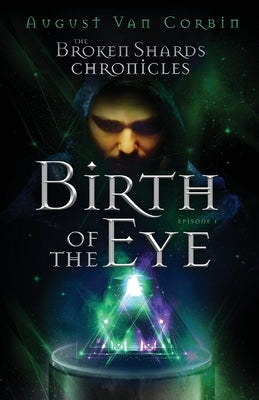 The Broken Shards Chronicles: Episode I - Birth Of The Eye by Cox, William