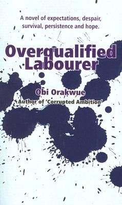 Overqualified Labourer by Orakwue, Obi