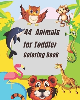 44 Animals for Toddler Coloring Book: This coloring book for children ages 2-4 coloring book for both girls n boys. Lots of pages for kids to enjoy fo by B, D.