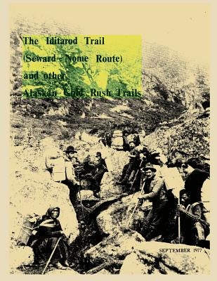 The Iditarod Trail (Seward-Nome Route) and other Gold Rush Trails by Interior, Department of