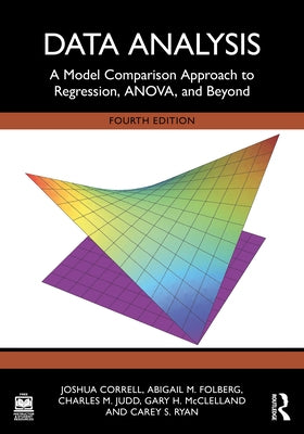 Data Analysis: A Model Comparison Approach to Regression, ANOVA, and Beyond by Correll, Josh