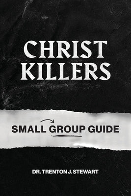Christ Killers Small Group Guide by Stewart, Trenton J.