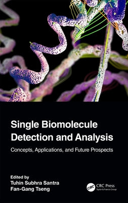 Single Biomolecule Detection and Analysis: Concepts, Applications, and Future Prospects by Santra, Tuhin Subhra