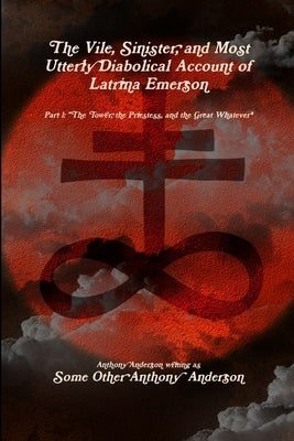 The Vile, Sinister, and Most Utterly Diabolical Account of Latrina Emerson by Anderson, Anthony