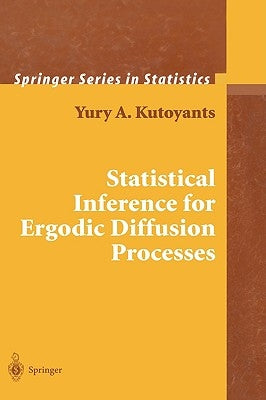 Statistical Inference for Ergodic Diffusion Processes by Kutoyants, Yury A.