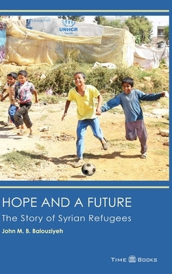 Hope and a Future: The Story of Syrian Refugees by Balouziyeh, Esq John M. B.