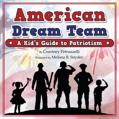 American Dream Team: A Kid's Guide to Patriotism by Snyder, Melissa B.