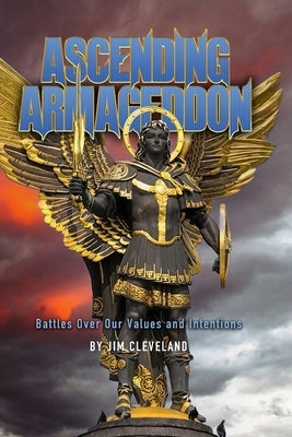 Ascending Armageddon: Our Battle of Meanngs and Values by Cleveland, Jim