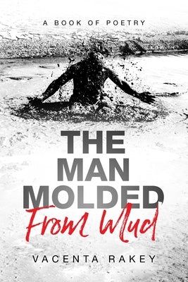 The Man Molded From Mud by Rakey, Vacenta