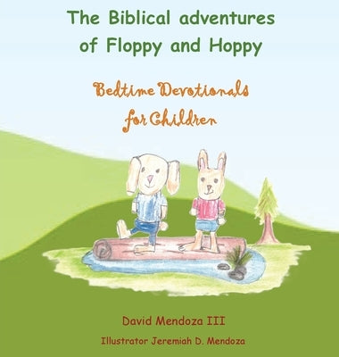 The Biblical adventures of Floppy and Hoppy: Bedtime Devotionals for Children by Mendoza, David