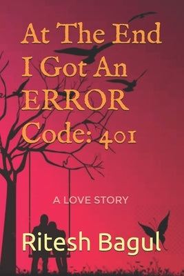 At The End I Got An ERROR Code: 401 by Bagul, Ritesh