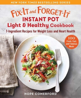 Fix-It and Forget-It Instant Pot Light & Healthy Cookbook: 7-Ingredient Recipes for Weight Loss and Heart Health by Comerford, Hope
