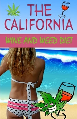 The California Wine and Weed Diet by West, Linda