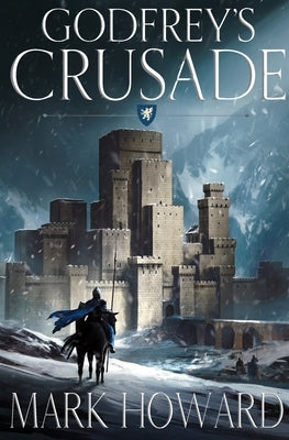 Godfrey's Crusade by Howard, Mark