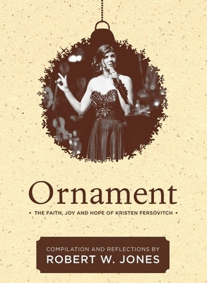 Ornament: The Faith, Joy, and Hope of Kristen Fersovitch by Jones, Robert W.