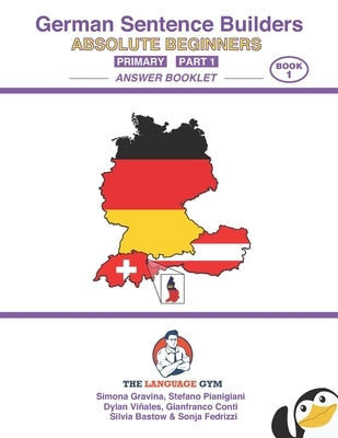 German - Absolute Beginners - Primary Sentence Builders - ANSWER BOOK - Part 1 by Conti, Gianfranco